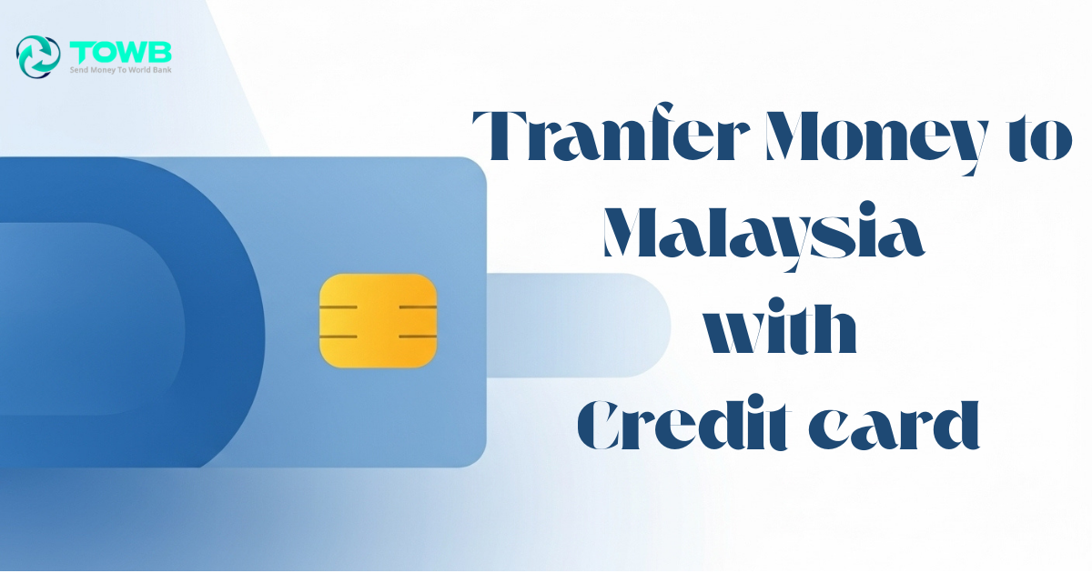 Send Money to Malaysia with a Credit Card in 2025: Fast, Secure & Easy